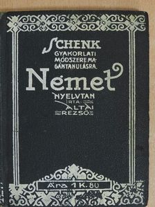 Altai Rezső - A német nyelvnek szóban, irásban és olvasásban tanitó nélkül való alapos elsajátitására [antikvár]