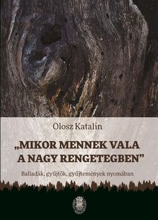 Olosz Katalin-Szakál Anna[szerk.] - "Mikor mennek vala a nagy rengetegben"