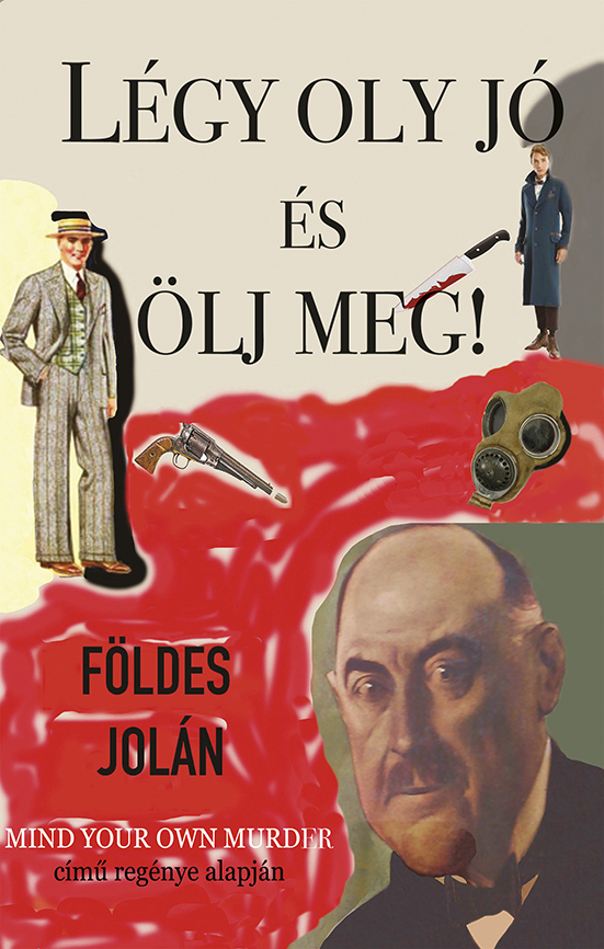 Földes Jolán - Légy oly jó és ölj meg