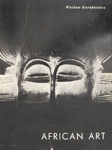 Waclaw Korabiewicz - African Art in Polish Collections [antikvár]
