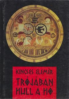 Kincses Elemér - Trójában hull a hó [antikvár]