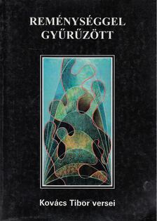 Kovács Tibor - Reménységgel gyűrűzött [antikvár]