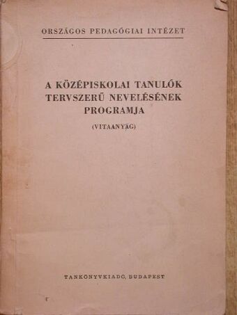 Bólyai Imréné - A középiskolai tanulók tervszerű nevelésének programja [antikvár]