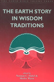 HABEL, NORMAN C, - WURST, SHIRLEY - The Earth Story in Wisdom Traditions [antikvár]