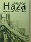 Határ Győző - Haza a magasföldszinten [antikvár]