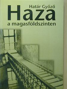 Határ Győző - Haza a magasföldszinten [antikvár]