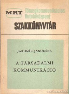 Jaromir Janousek - A társadalmi kommunikáció [antikvár]