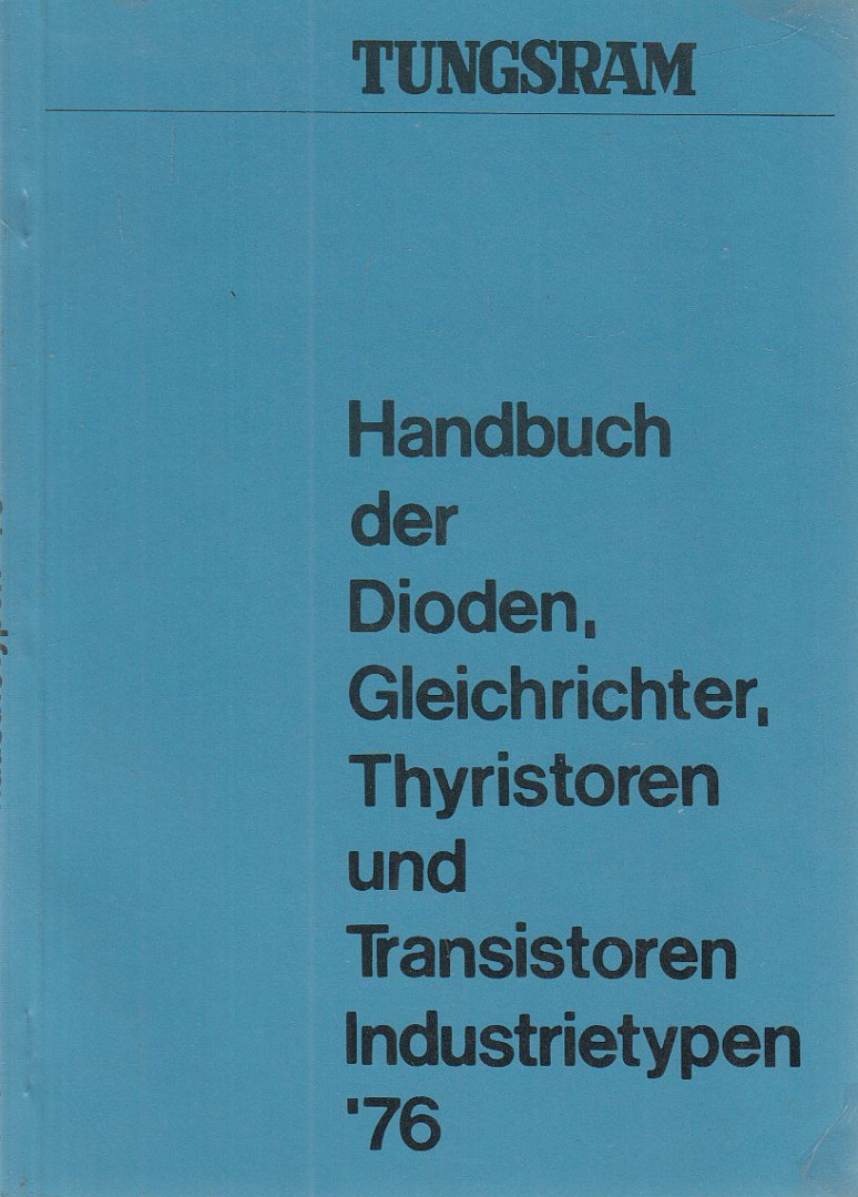 Tungsram - Handbuch der Dioden, Gleichrichter, Thyristoren und Transistoren, Industrietypen '76 [antikvár]