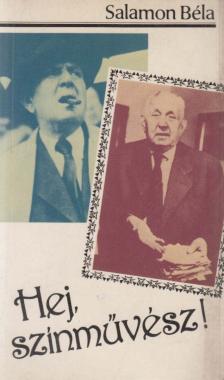SALAMON BÉLA - Hej, színművész! [antikvár]