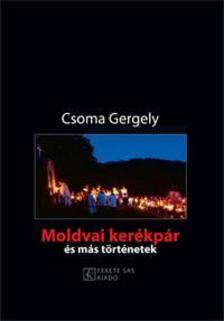 Csoma Gergely - Moldvai kerékpár és más történetek