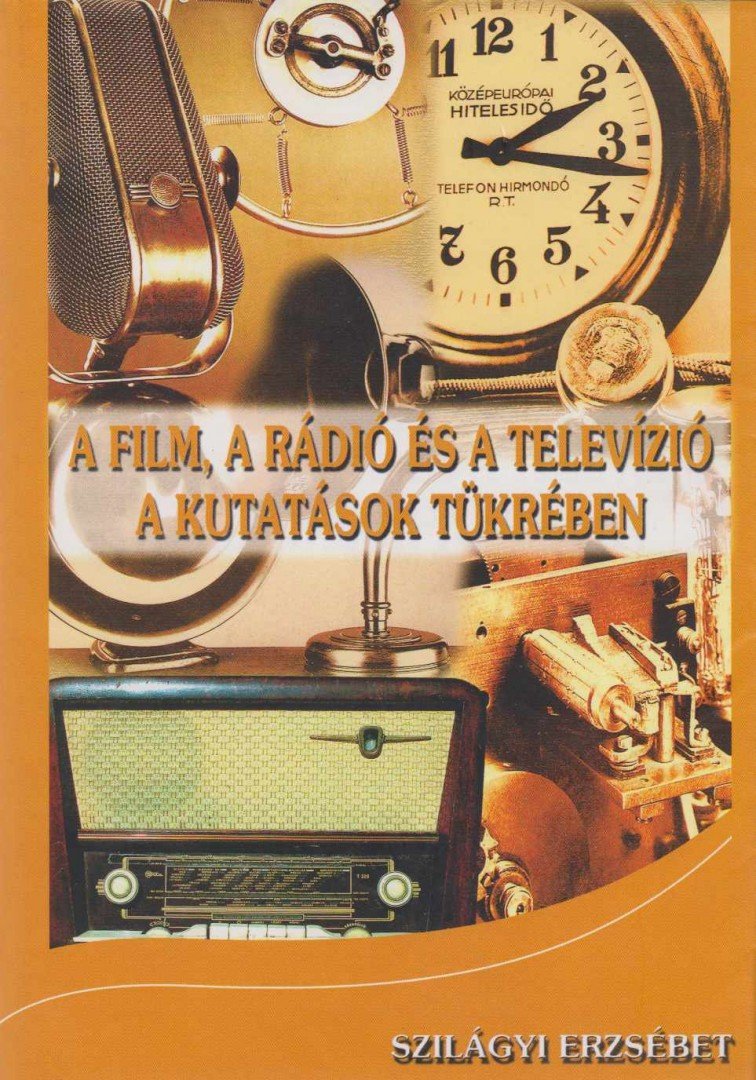 Szilágyi Erzsébet - A film, a rádió és a televízió a kutatások tükrében [antikvár]