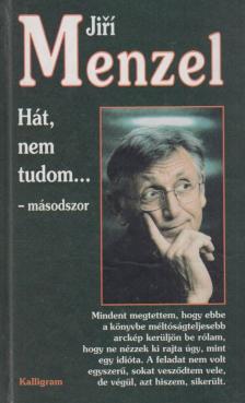 Menzel, Jirí - Hát, nem tudom... másodszor [antikvár]