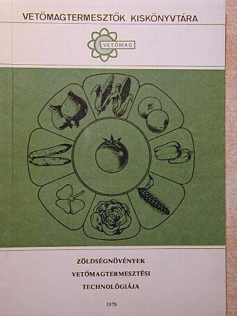 Bálint Istvánné - Zöldségnövények vetőmagtermesztési technológiája [antikvár]