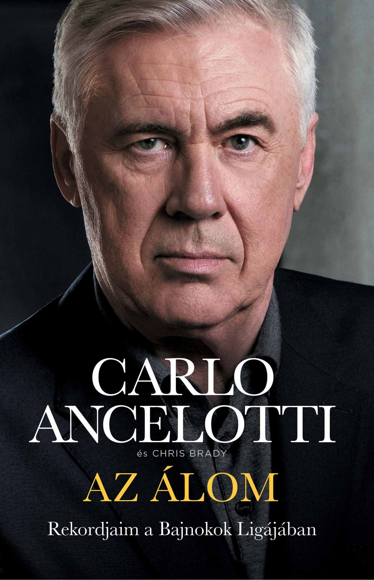 Carlo Ancelotti - Chris Brady - Az álom