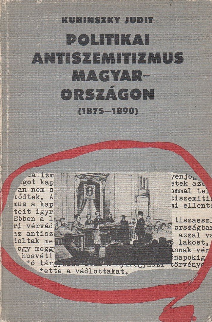 Kubinszky Judit - Politikai antiszemitizmus Magyarországon (1875-1890) [antikvár]
