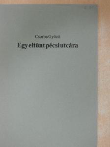 Csorba Győző - Egy eltűnt pécsi utcára [antikvár]