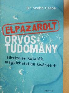 Dr. Szabó Csaba - Elpazarolt orvostudomány [antikvár]
