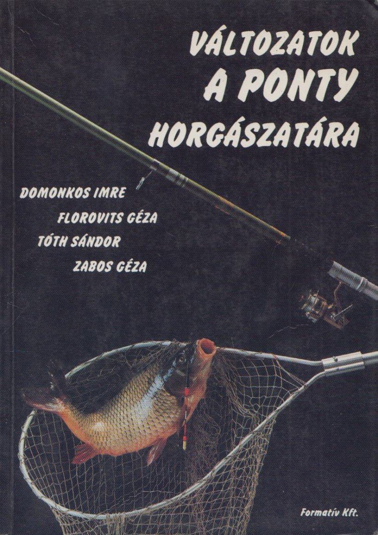 Tóth Sándor, Zabos Géza, Domonkos Imre, Florovits Géza - Változatok a ponty horgászatára [antikvár]
