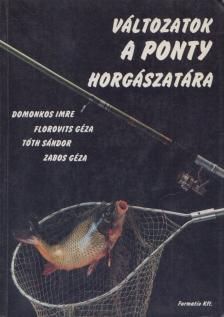 Tóth Sándor, Zabos Géza, Domonkos Imre, Florovits Géza - Változatok a ponty horgászatára [antikvár]