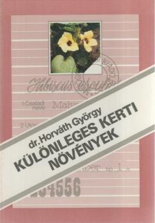 DR. HORVÁTH GYÖRGY - Különleges kerti növények [antikvár]