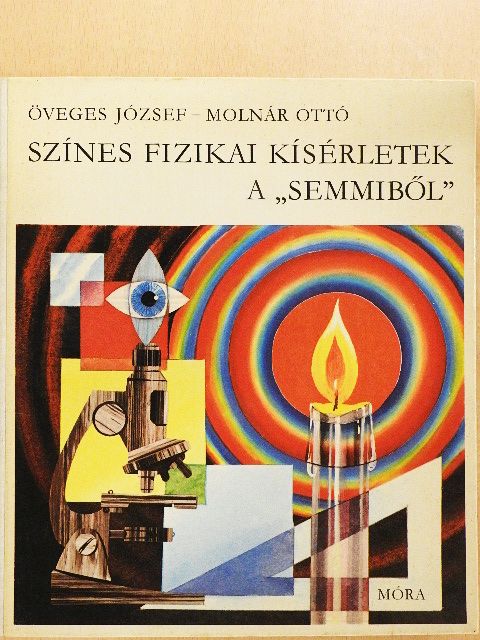 Öveges József - Színes fizikai kísérletek a "semmiből" [antikvár]