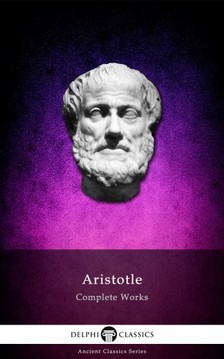 Aristotle - Delphi Complete Works of Aristotle (Illustrated) [eKönyv: epub, mobi]