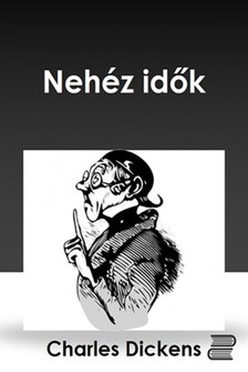 Charles Dickens - Nehéz idők [eKönyv: epub, mobi]