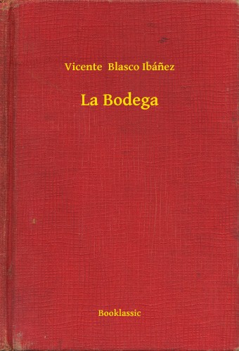 Vicente Blasco Ibánez - La Bodega [eKönyv: epub, mobi]