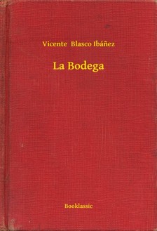 Vicente Blasco Ibánez - La Bodega [eKönyv: epub, mobi]