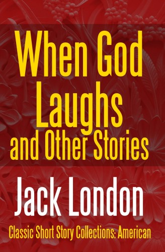 Jack London - When God Laughs And Other Stories [eKönyv: epub, mobi]