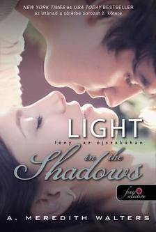 A. Meredith Walters - Light in the Shadows - Fény az éjszakában - FŰZÖTT