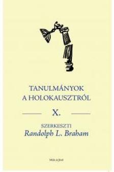 Randolph L. Braham - Tanulmányok a holokausztról X.