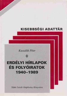 Kuszálik Péter - Erdélyi Hírlapok és folyóiratok 1940-1989 [antikvár]