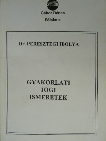Dr. Peresztegi Ibolya - Gyakorlati jogi ismeretek [antikvár]