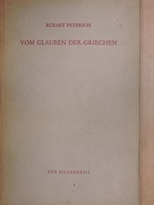 Eckart Peterich - Vom Glauben der Griechen [antikvár]