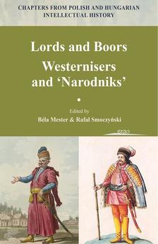Mester Béla és Rafa³ Smoczyñski (szerk.) - Lords and Boors. Westernisers and 'Narodniks'