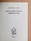 Domokos László - Folytatódó titkos történetünk [antikvár]