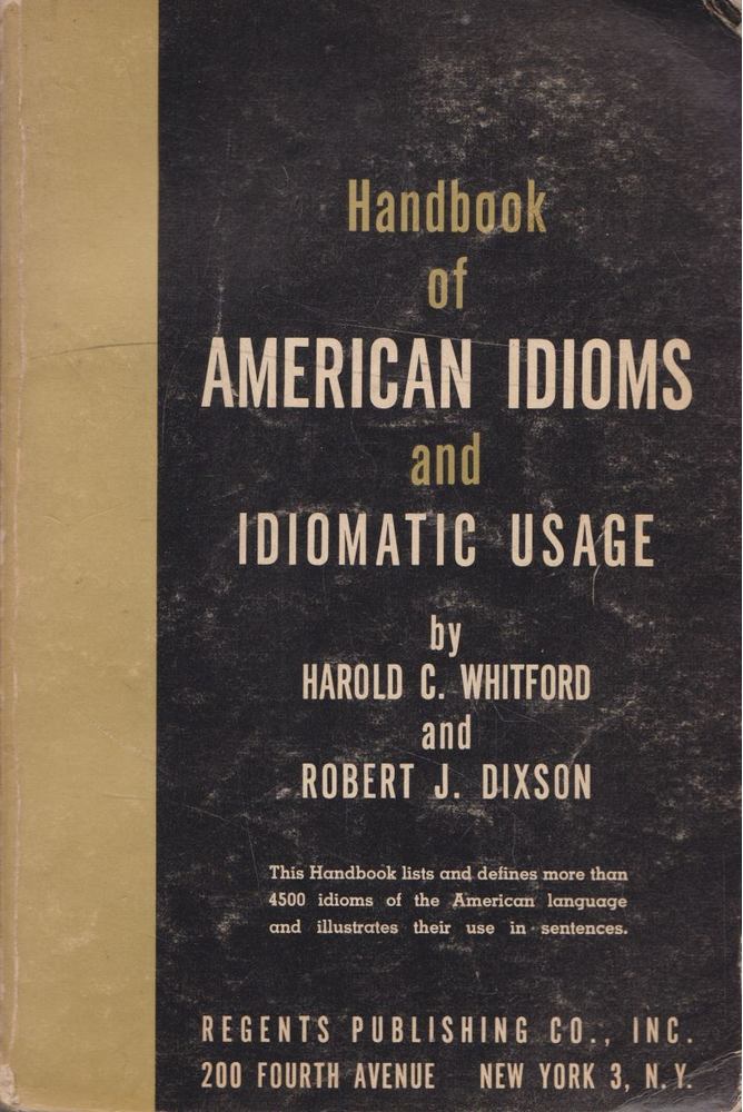 Harold Crandall Whitford, Robert J. Dixson - Handbook of American Idioms and Idiomatic Usage [antikvár]