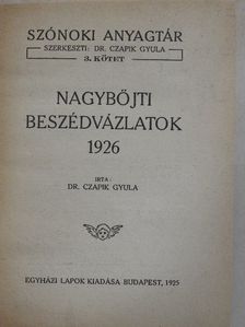 Dr. Czapik Gyula - Nagybőjti beszédvázlatok 1926/A család felajánlása Jézus szent szívének/Igaz katolikus vagy-e?/Uj világ-régi hit/Örök igazságok/Uri Morál [antikvár]