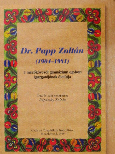 Répászky Zoltán - Dr. Papp Zoltán (1904-1981) a mezőkövesdi gimnázium egykori igazgatójának életútja [antikvár]
