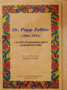 Répászky Zoltán - Dr. Papp Zoltán (1904-1981) a mezőkövesdi gimnázium egykori igazgatójának életútja [antikvár]