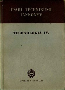 Farkas János, Pőhm György, Rezek Ödön, Sasi Nagy István, Bánky Miklós - Technológia IV. [antikvár]