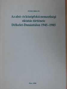 Füzes Miklós - Az alsó- és középfokú nemzetiségi oktatás története Délkelet-Dunántúlon 1945-1985 [antikvár]