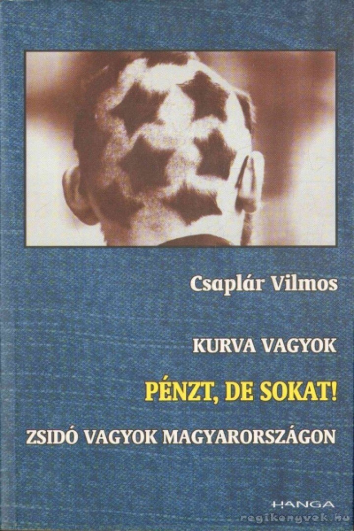 Csaplár Vilmos - Kurva vagyok/ Pénzt, de sokat! / Zsidó vagyok Magyarországon [antikvár]