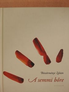 Böszörményi Zoltán - A semmi bőre (dedikált példány) [antikvár]