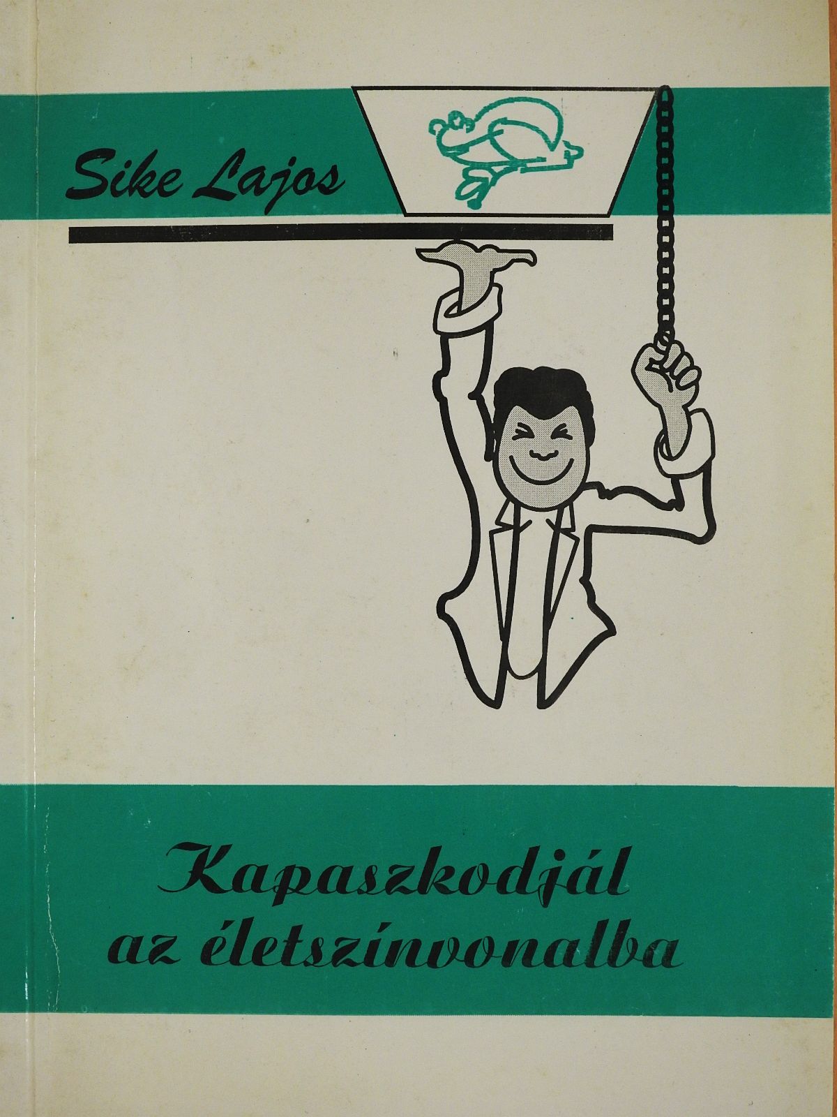 Sike Lajos - Kapaszkodjál az életszínvonalba (dedikált példány) [antikvár]