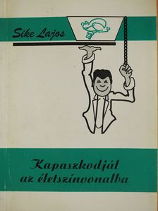 Sike Lajos - Kapaszkodjál az életszínvonalba (dedikált példány) [antikvár]