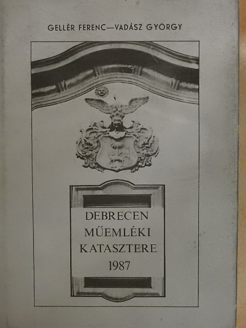 Gellér Ferenc - Debrecen műemléki katasztere 1987 [antikvár]