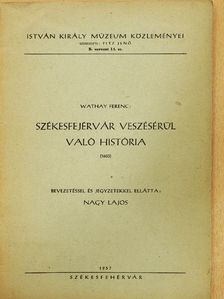 Wathay Ferenc - Székesfejérvár veszésérül való história [antikvár]