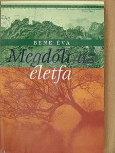 Bene Éva - Megdőlt az életfa [antikvár]